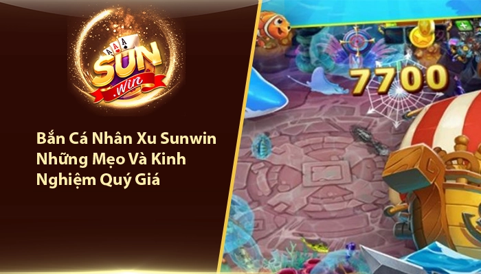 Bắn Cá Nhân Xu Sunwin - Những Mẹo Và Kinh Nghiệm Quý Giá 1 Bắn cá nhân xu