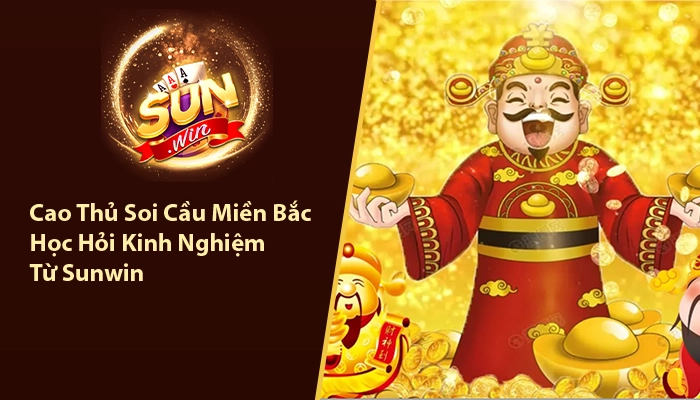 Cao Thủ Soi Cầu Miền Bắc - Học Hỏi Kinh Nghiệm Từ Sunwin 2 Cao thủ soi cầu miền bắc