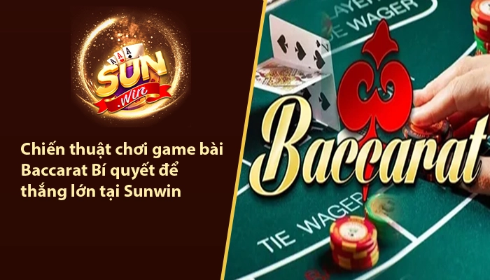 Chiến thuật chơi game bài Baccarat - Bí quyết để thắng lớn tại Sunwin 4 Chiến thuật chơi game bài Baccarat