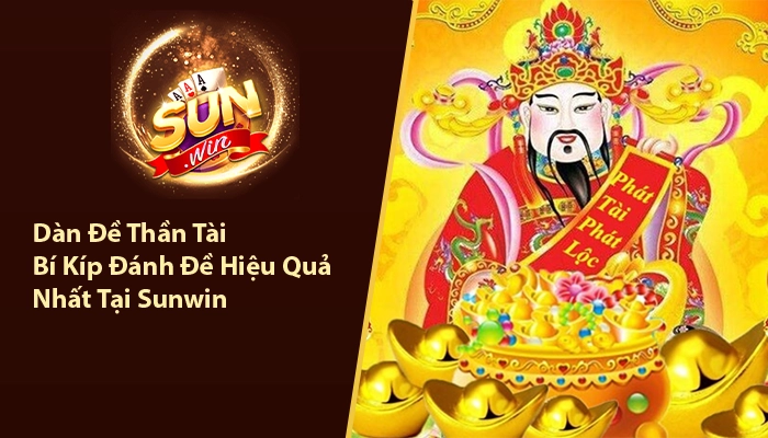 Dàn Đề Thần Tài - Bí Kíp Đánh Đề Hiệu Quả Nhất Tại Sunwin 2 Dàn đề thần tài