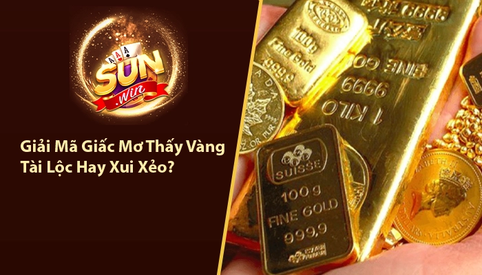 Giải Mã Giấc Mơ Thấy Vàng - Tài Lộc Hay Xui Xẻo? 9 Giải mã giấc mơ thấy vàng