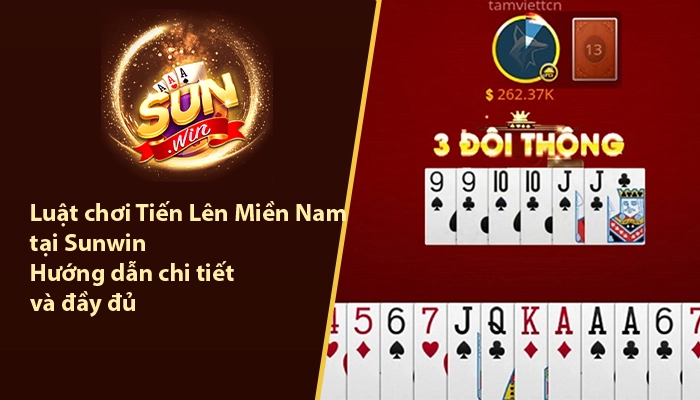 Luật chơi Tiến Lên Miền Nam tại Sunwin - Hướng dẫn chi tiết và đầy đủ 2 Luật chơi Tiến Lên Miền Nam