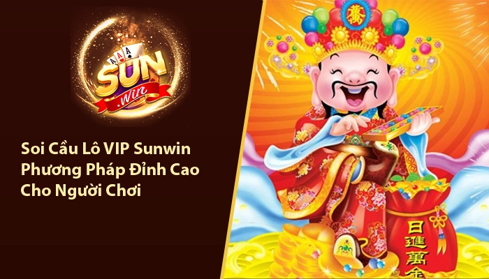 Soi Cầu Lô VIP Sunwin - Phương Pháp Đỉnh Cao Cho Người Chơi 1 Soi cầu lô vip Sunwin