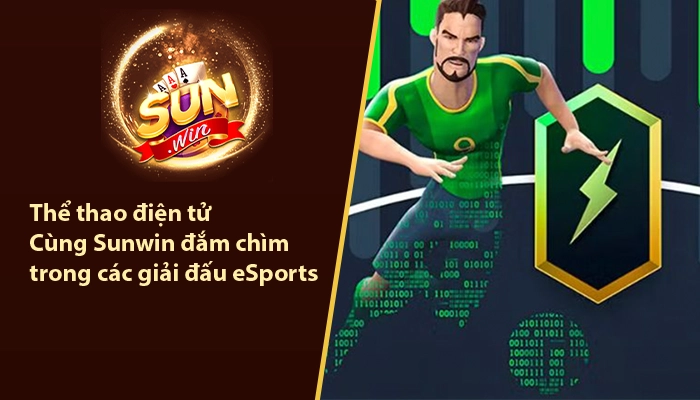 Thể thao điện tử - Cùng Sunwin đắm chìm trong các giải đấu eSports 6 Thể thao điện tử Sunwin