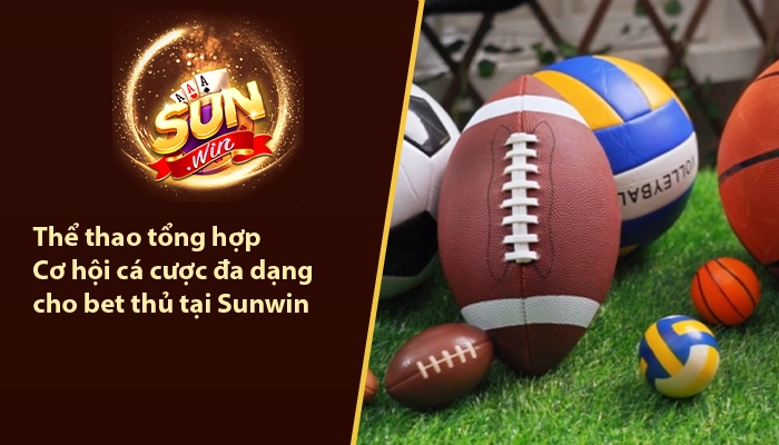Thể thao tổng hợp - Cơ hội cá cược đa dạng cho bet thủ tại Sunwin 7 Thể thao tổng hợp Sunwin