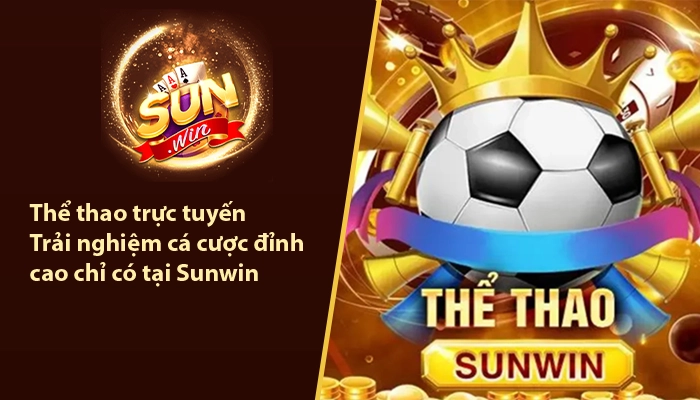 Thể thao trực tuyến - Trải nghiệm cá cược đỉnh cao chỉ có tại Sunwin 1 Thể thao trực tuyến Sunwin