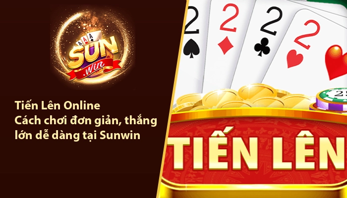 Tiến Lên Online - Cách chơi đơn giản, thắng lớn dễ dàng tại Sunwin 5 Tiến lên online Sunwin