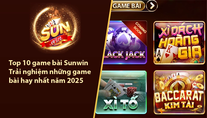 Top 10 game bài Sunwin - Trải nghiệm những game bài hay nhất năm 2025 1 Top 10 game bài Sunwin