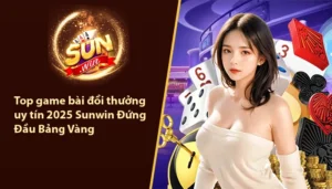 Top game bài đổi thưởng uy tín 2025